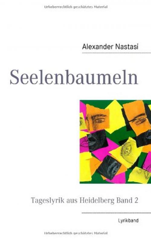 Cover of the book Seelenbaumeln: Tageslyrik aus Heidelberg Band 2 by Alexander Nastasi, Alexander Nastasi