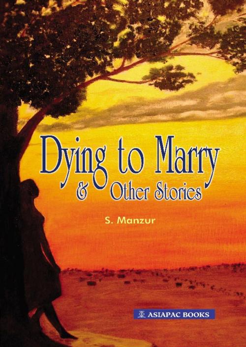 Cover of the book Dying to Marry & Other Stories by S Manzur, Asiapac Books Pte Ltd