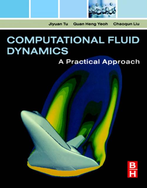 Cover of the book Computational Fluid Dynamics by Jiyuan Tu, Jiyuan Tu, Jiyuan Tu, Ph.D. in Fluid Mechanics, Royal Institute of Technology, Stockholm, Sweden, Chaoqun Liu, Ph.D., University of Colorado at Denver, Guan Heng Yeoh, Ph.D., Mechanical Engineering (CFD), University of New South Wales, Sydney, Elsevier Science