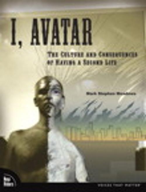 Cover of the book I, Avatar: The Culture and Consequences of Having a Second Life by Mark Stephen Meadows, Pearson Education