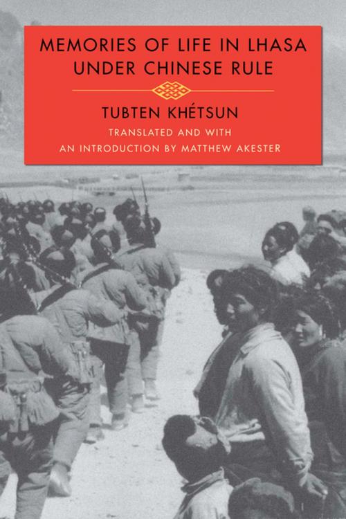 Cover of the book Memories of Life in Lhasa Under Chinese Rule by Tubten Khétsun, Columbia University Press