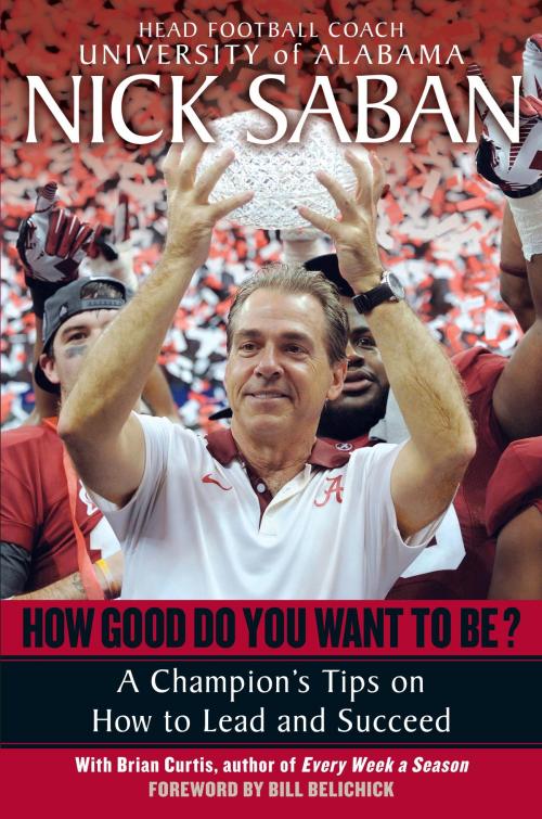 Cover of the book How Good Do You Want to Be? by Nick Saban, Brian Curtis, Random House Publishing Group