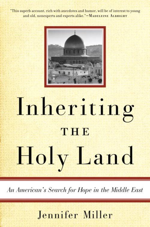 Cover of the book Inheriting the Holy Land by Jennifer Miller, Random House Publishing Group