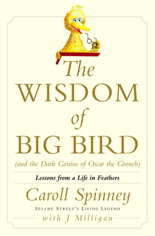 Cover of the book The Wisdom of Big Bird (and the Dark Genius of Oscar the Grouch) by Caroll Spinney, Jason Milligan, Random House Publishing Group