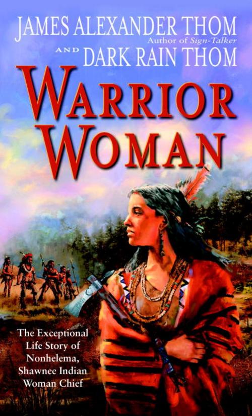 Cover of the book Warrior Woman by Dark Rain Thom, James Alexander Thom, Random House Publishing Group