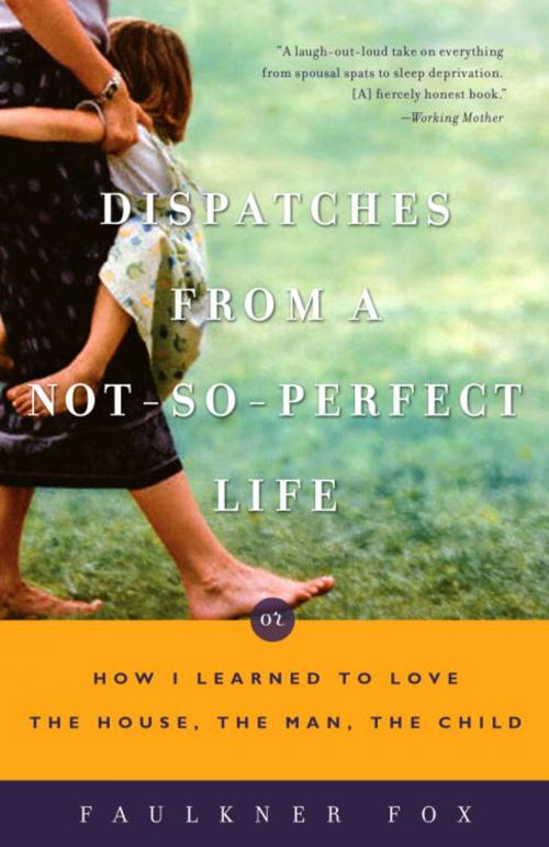 Cover of the book Dispatches from a Not-So-Perfect Life by Faulkner Fox, Crown/Archetype