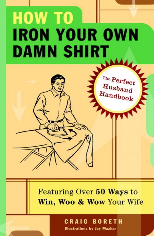 Cover of the book How to Iron Your Own Damn Shirt by Craig Boreth, Crown/Archetype