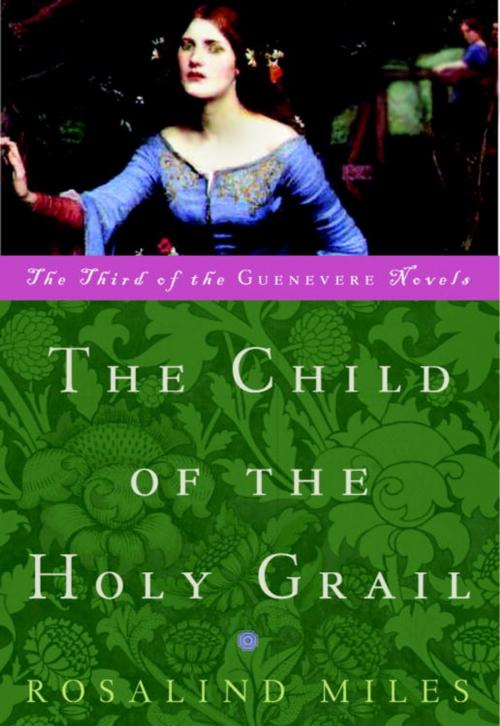 Cover of the book The Child of the Holy Grail by Rosalind Miles, Crown/Archetype