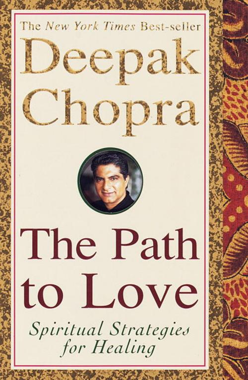Cover of the book The Path to Love by Deepak Chopra, M.D., Potter/Ten Speed/Harmony/Rodale