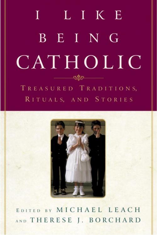 Cover of the book I Like Being Catholic by Michael Leach, Therese J. Borchard, The Crown Publishing Group