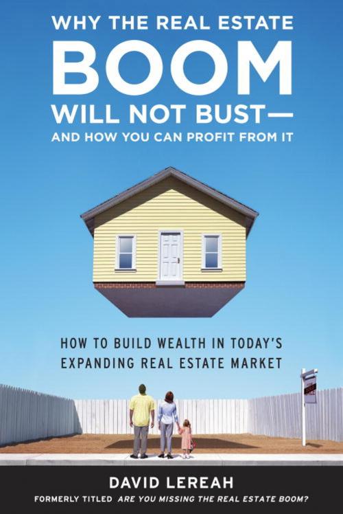 Cover of the book Why the Real Estate Boom Will Not Bust - And How You Can Profit from It by David Lereah, The Crown Publishing Group