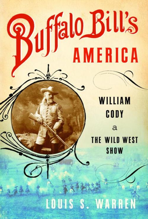 Cover of the book Buffalo Bill's America by Louis S. Warren, Knopf Doubleday Publishing Group