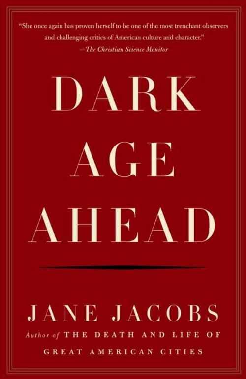 Cover of the book Dark Age Ahead by Jane Jacobs, Knopf Doubleday Publishing Group