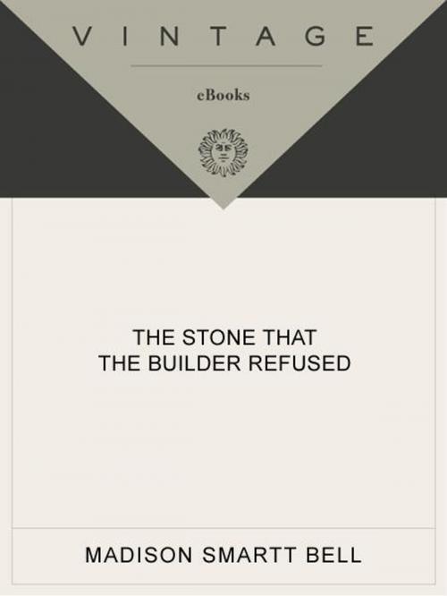 Cover of the book The Stone that the Builder Refused by Madison Smartt Bell, Knopf Doubleday Publishing Group