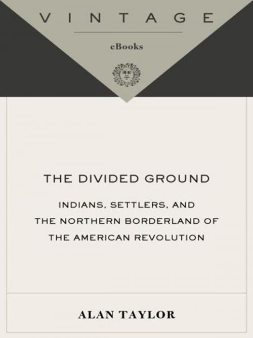 Cover of the book The Divided Ground by Alan Taylor, Knopf Doubleday Publishing Group