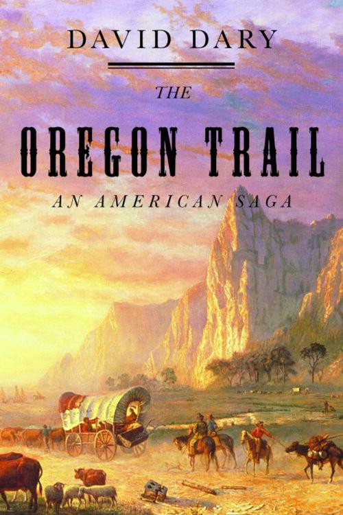 Cover of the book The Oregon Trail by David Dary, Knopf Doubleday Publishing Group