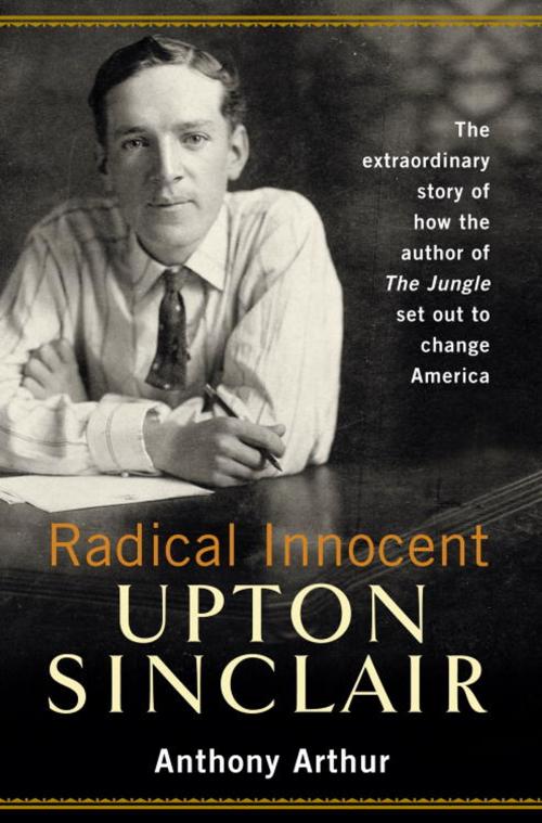 Cover of the book Radical Innocent: Upton Sinclair by Anthony Arthur, Random House Publishing Group