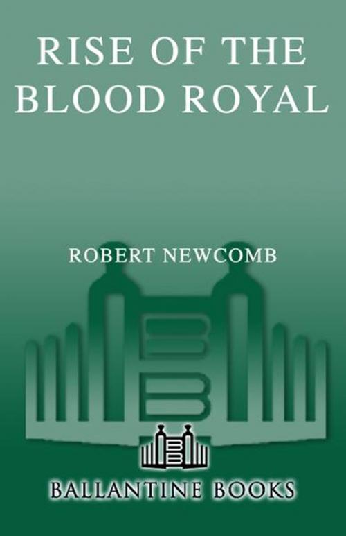 Cover of the book Rise of the Blood Royal by Robert Newcomb, Random House Publishing Group