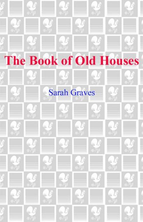 Cover of the book The Book of Old Houses by Sarah Graves, Random House Publishing Group