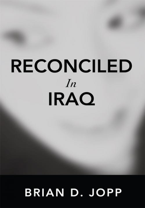Cover of the book Reconciled in Iraq by Brian D. Jopp, iUniverse