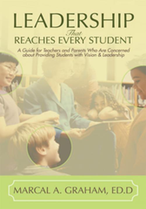 Cover of the book Leadership That Reaches Every Student by Marcal Graham ED.D., iUniverse