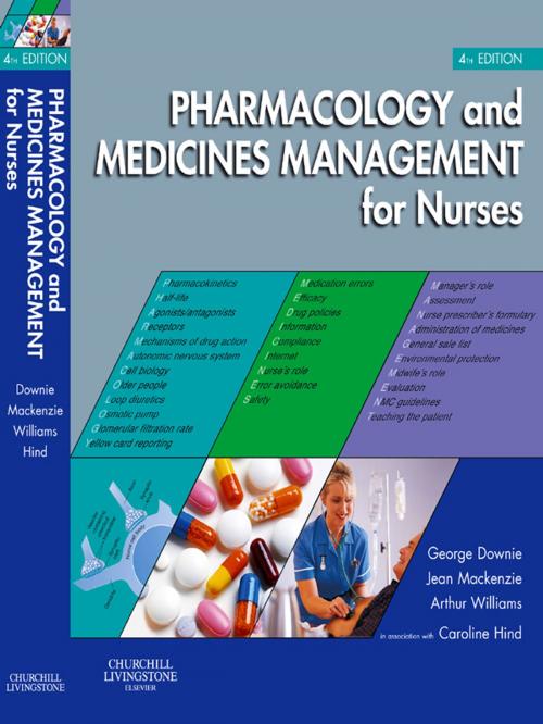 Cover of the book Pharmacology and Medicines Management for Nurses E-Book by George Downie, MSc, FRPharmS, F(Hon)CPP, Jean Mackenzie, BA(Open), DipN(Lond), Arthur Williams, OBE, FRPharmS, Caroline Milne, PhD, BPharm, MRPharmS, Rachna Bedi, Elsevier Health Sciences
