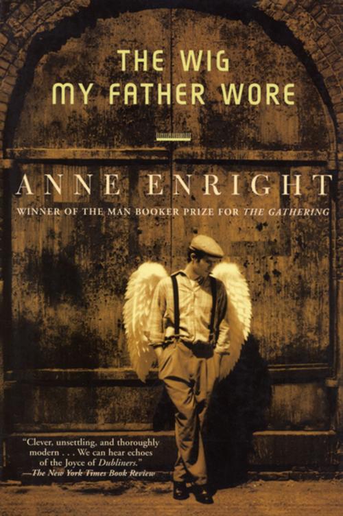 Cover of the book The Wig My Father Wore by Anne Enright, Grove/Atlantic, Inc.