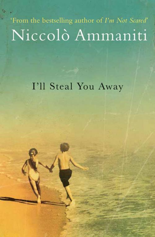 Cover of the book I'll Steal You Away by Niccolò Ammaniti, Grove Atlantic