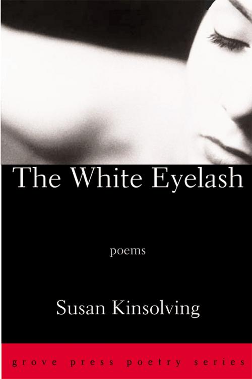 Cover of the book The White Eyelash by Susan Kinsolving, Grove/Atlantic, Inc.
