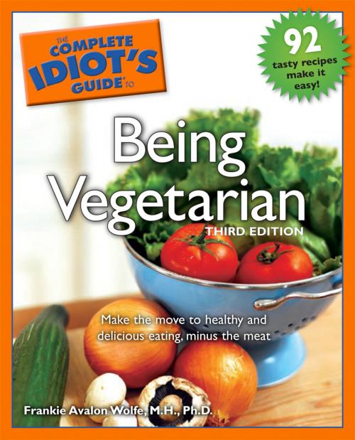 Cover of the book The Complete Idiot's Guide to Being Vegetarian, 3rd Edition by Frankie Avalon Wolfe M.H., Ph.D., DK Publishing