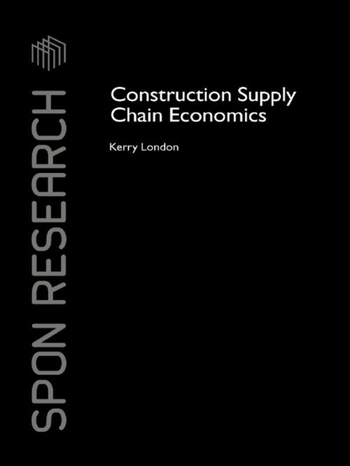 Cover of the book Construction Supply Chain Economics by Kerry London, CRC Press