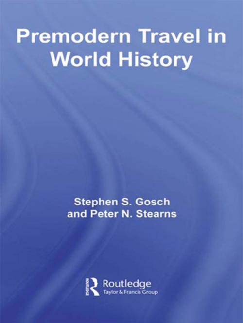 Cover of the book Premodern Travel in World History by Stephen Gosch, Peter Stearns, Taylor and Francis