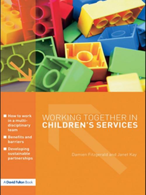 Cover of the book Working Together in Children's Services by Damien Fitzgerald, Janet Kay, Taylor and Francis