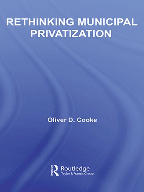 Cover of the book Rethinking Municipal Privatization by Oliver D. Cooke, Taylor and Francis