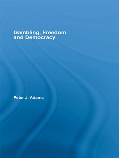 Cover of the book Gambling, Freedom and Democracy by Peter J. Adams, Taylor and Francis