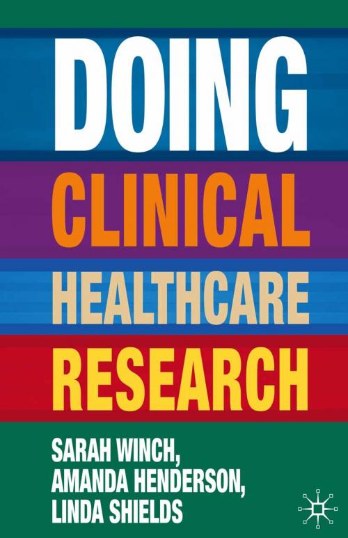 Cover of the book Doing Clinical Healthcare Research by Amanda Henderson, Linda Shields, Sarah Winch, Macmillan Education UK