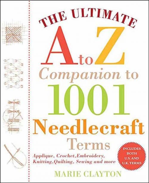 Cover of the book The Ultimate A to Z Companion to 1,001 Needlecraft Terms by Marie Clayton, St. Martin's Press