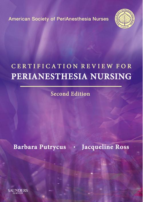 Cover of the book Certification for PeriAnesthesia Nursing E-Book by ASPAN, Barbara Putrycus, RN, MSN, Jacqueline Ross, RN, PhD, CPAN, Elsevier Health Sciences