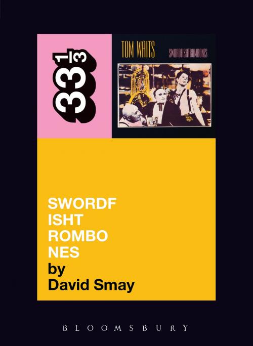 Cover of the book Tom Waits' Swordfishtrombones by David Smay, Bloomsbury Publishing