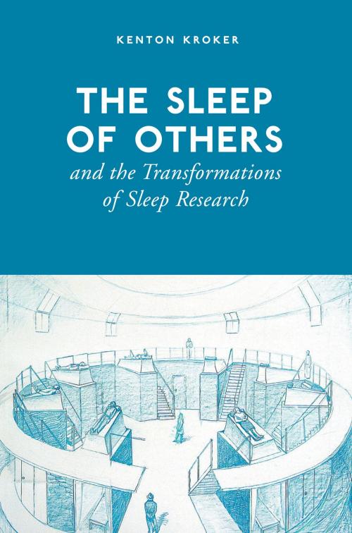 Cover of the book The Sleep of Others and the Transformation of Sleep Research by Kenton Kroker, University of Toronto Press, Scholarly Publishing Division