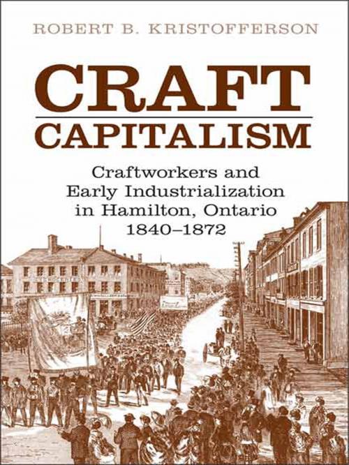 Cover of the book Craft Capitalism by Robert B.  Kristofferson, University of Toronto Press, Scholarly Publishing Division