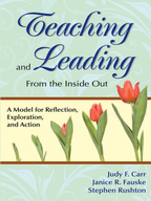 Cover of the book Teaching and Leading From the Inside Out by Judy F. Carr, Janice R. Fauske, Stephen P. Rushton, SAGE Publications