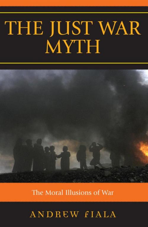 Cover of the book The Just War Myth by Andrew Fiala, Rowman & Littlefield Publishers