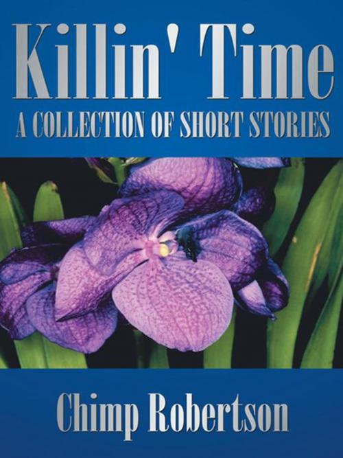 Cover of the book Killin' Time by Chimp Robertson, AuthorHouse