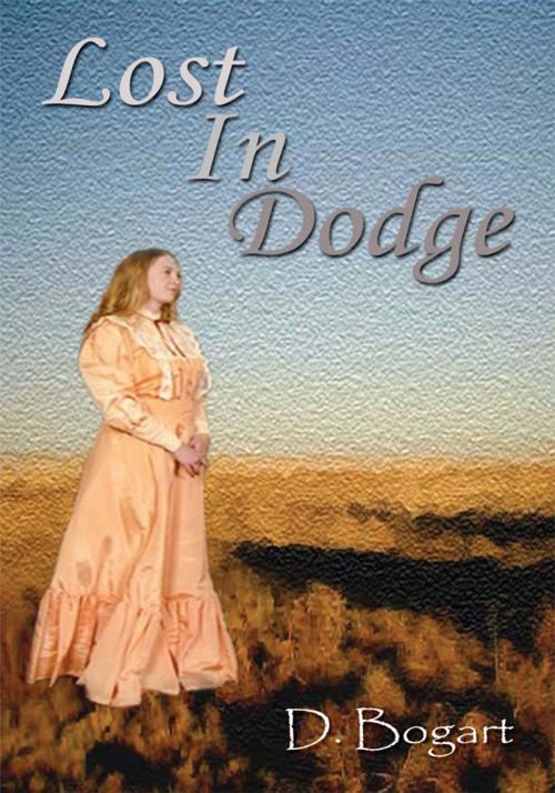 Cover of the book Lost in Dodge by D. Bogart, AuthorHouse