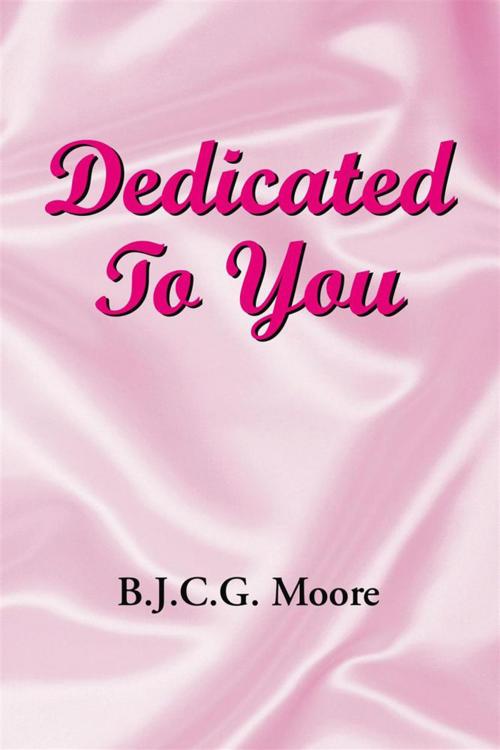 Cover of the book Dedicated to You by B.J.C.G. Moore, Xlibris US