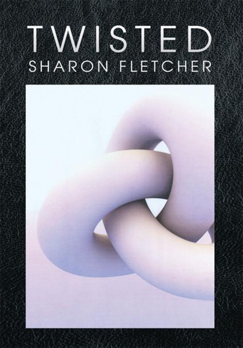 Cover of the book Twisted by Sharon Fletcher, Xlibris US