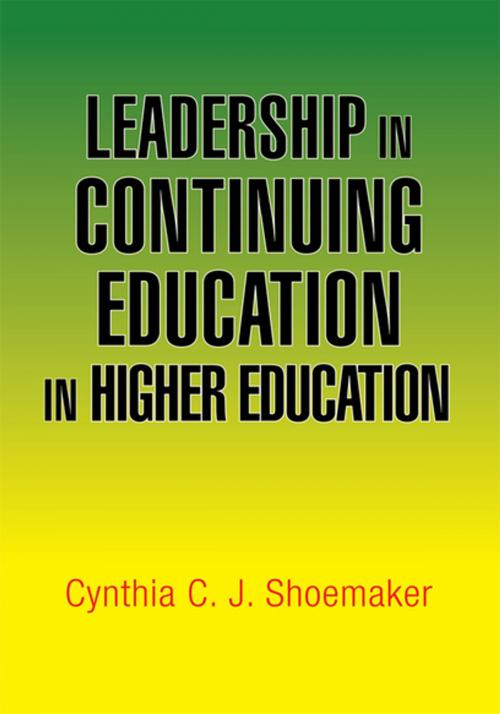 Cover of the book Leadership in Continuing Education in Higher Education by Cynthia C. J. Shoemaker, Xlibris US