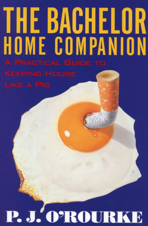 Cover of the book The Bachelor Home Companion by P. J. O'Rourke, Grove Atlantic
