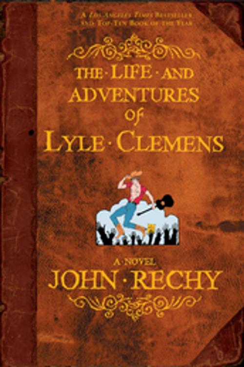 Cover of the book The Life and Adventures of Lyle Clemens by John Rechy, Grove/Atlantic, Inc.